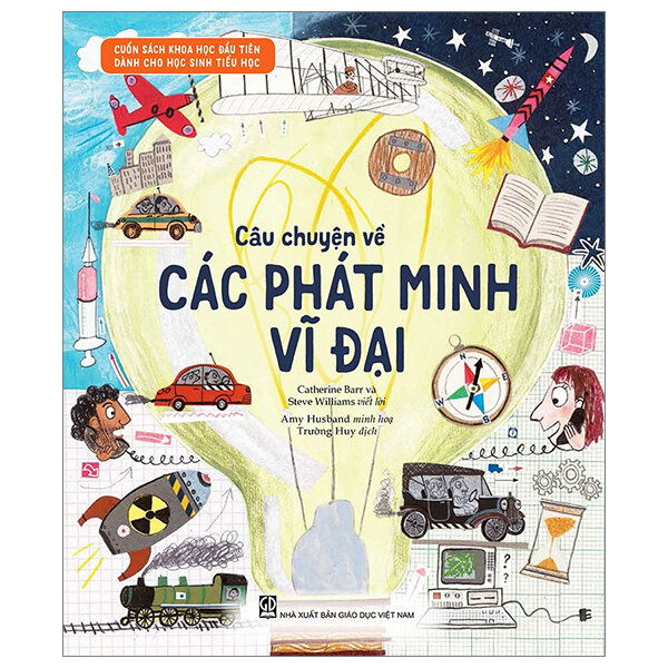 Cuốn sách khoa học đầu tiên dành cho học sinh tiểu học - Câu chuyện về các phát minh vĩ đại