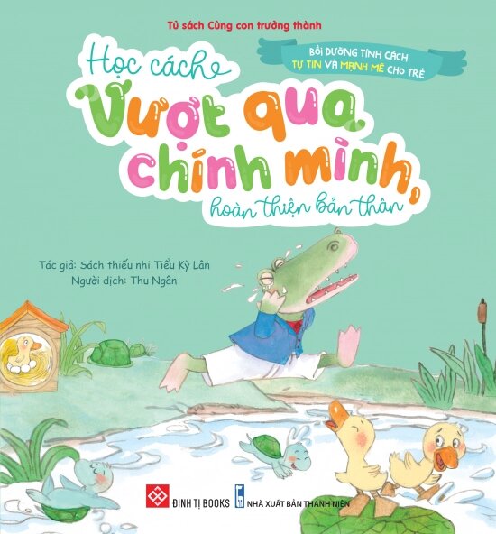 Bồi Dưỡng Tính Cách Tự Tin Và Mạnh Mẽ Cho Trẻ - Học Cách Vượt Qua Chính Mình, Hoàn Thiện Bản Thân