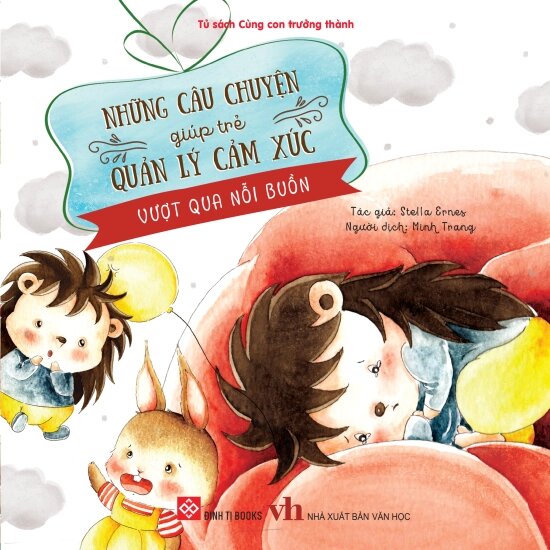 Những Câu Chuyện Giúp Trẻ Quản Lý Cảm Xúc - Vượt Qua Nỗi Buồn