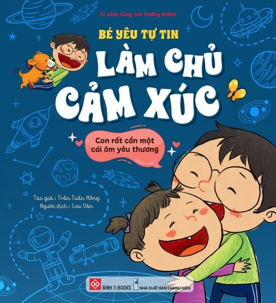 Bé Yêu Tự Tin Làm Chủ Cảm Xúc - Con Rất Cần Một Cái Ôm Yêu Thương