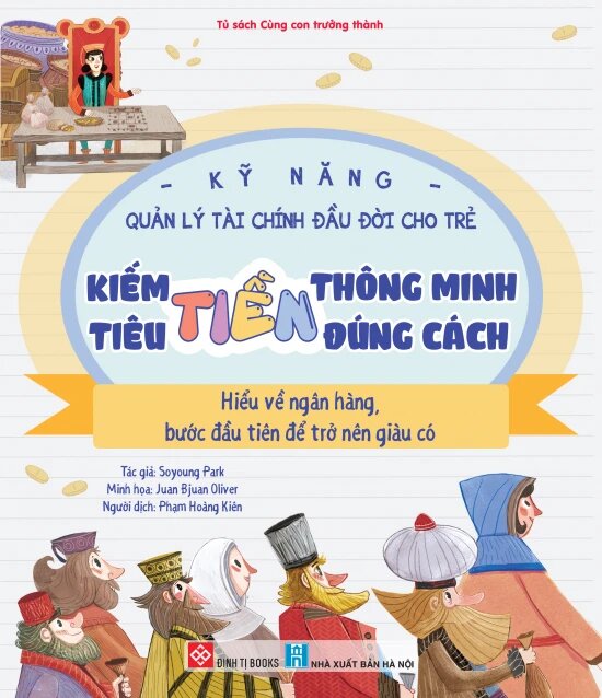 Kỹ Năng Quản Lý Tài Chính Đầu Đời Cho Trẻ - Kiếm Tiền Thông Minh - Tiêu Tiền Đúng Cách - Hiểu Về Ngân Hàng - Bước Đầu Tiên Để Trở Nên Giàu Có