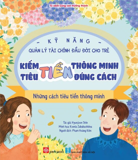 Kỹ Năng Quản Lý Tài Chính Đầu Đời Cho Trẻ - Kiếm Tiền Thông Minh - Tiêu Tiền Đúng Cách - Những Cách Tiêu Tiền Thông Minh