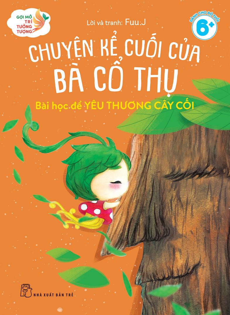 Gợi Mở Trí Tưởng Tượng - Chuyện Kể Cuối Của Bà Cổ Thụ - Bài Học Để Học Yêu Thương Cây Cối