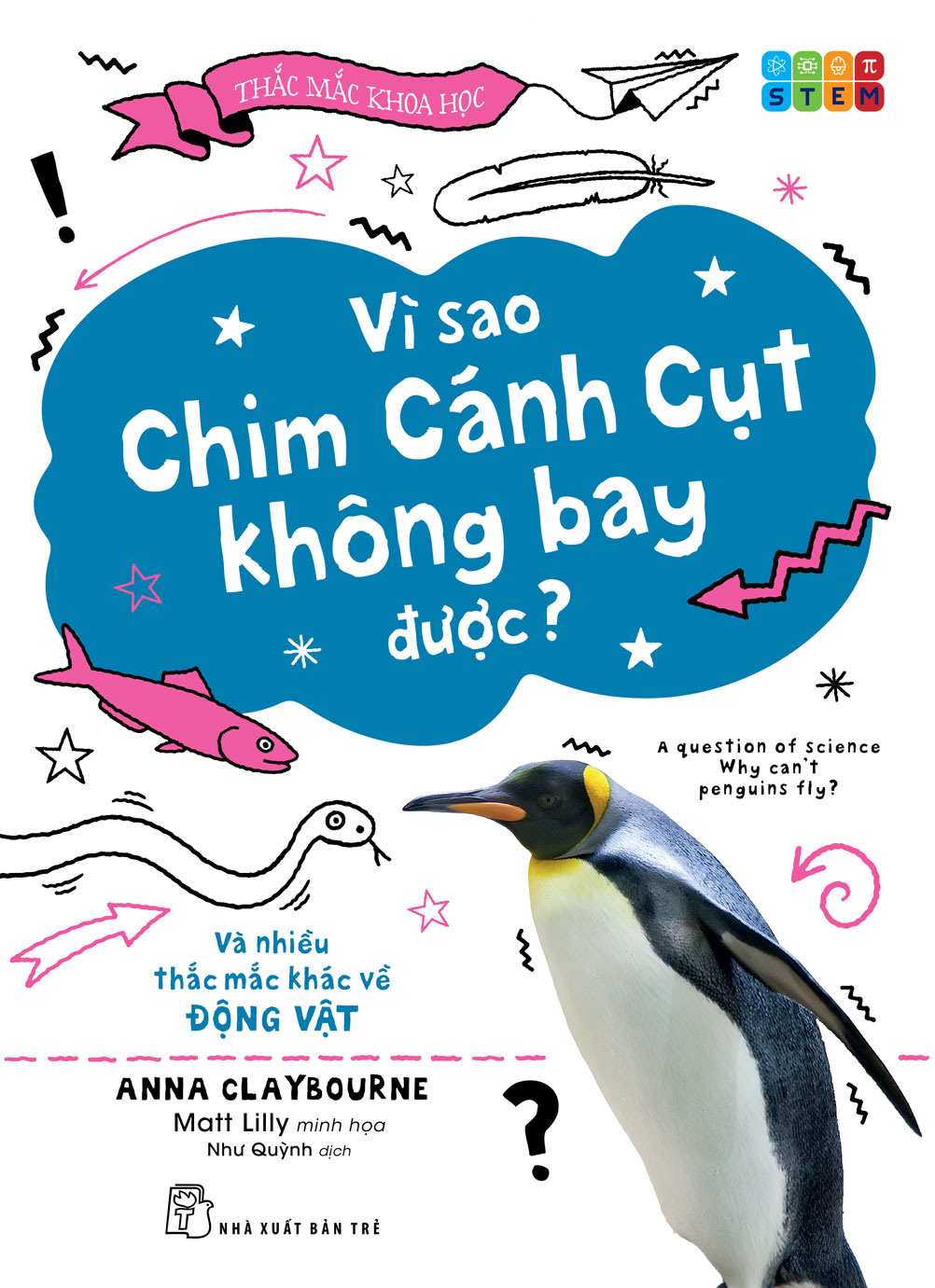 Thắc Mắc Khoa Học - STEM - Vì Sao Chim Cánh Cụt Không Bay Được? Và Nhiều Thắc Mắc Khác Về Động Vật