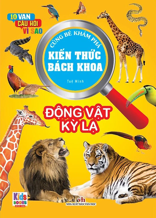 10 Vạn Câu Hỏi Vì Sao - Cùng Bé Khám Phá Kiến Thức Bách Khoa - Động Vật Kỳ Lạ
