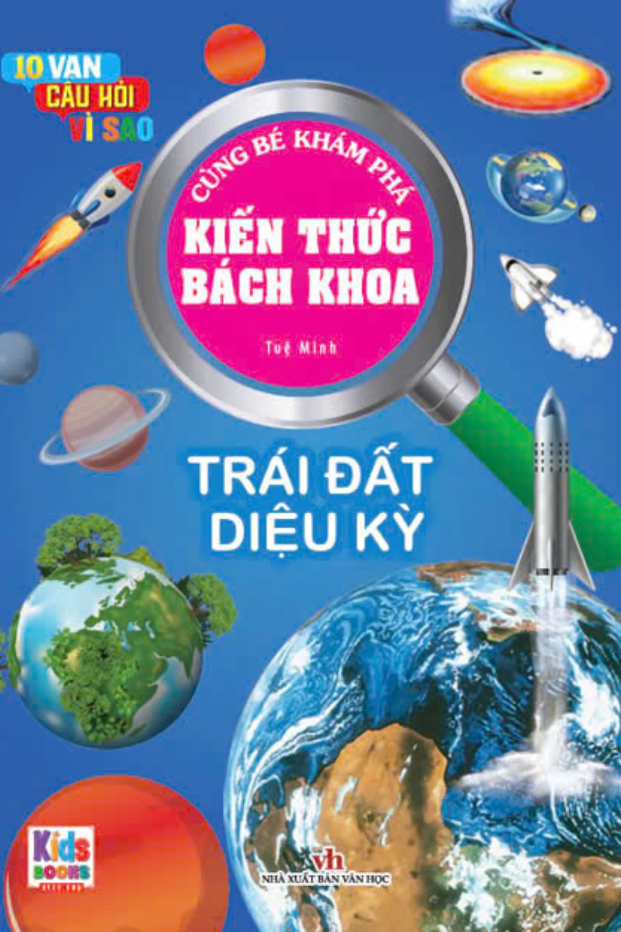 10 Vạn Câu Hỏi Vì Sao - Cùng Bé Khám Phá Kiến Thức Bách Khoa - Trái Đất Diệu Kỳ